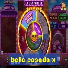 bella casada x